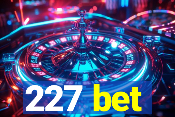 227 bet